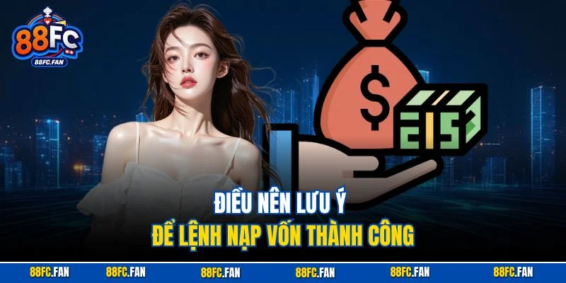 Điều nên lưu ý để lệnh nạp vốn thành công