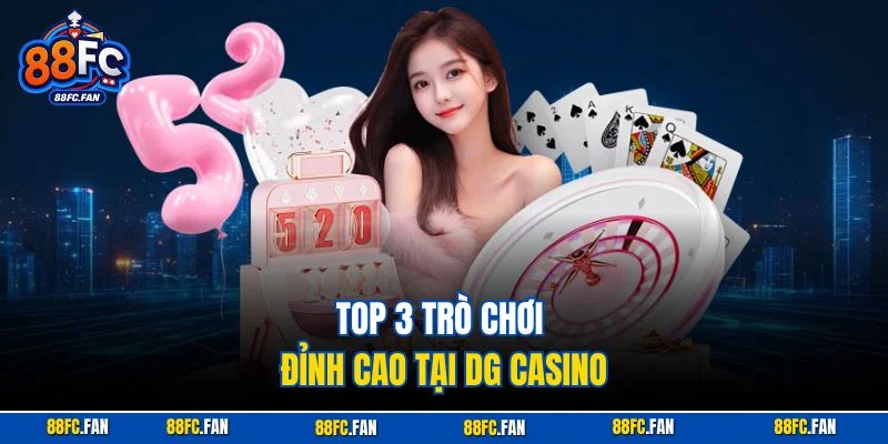 Top 3 trò chơi đỉnh cao tại DG Casino